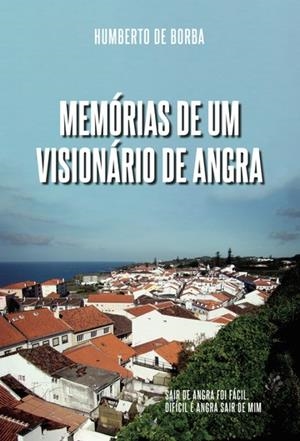 MEMÓRIAS DE UM VISIONÁRIO DE ANGRA | 9789897826528 | DE BORBA, HUMBERTO