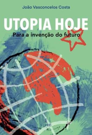 UTOPIA HOJE  PARA A INVENÇ O DO FUTURO | 9789897826306 | VASCONCELOS COSTA, JOAO