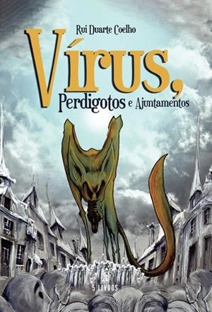 VÍRUS, PERDIGOTOS E AJUNTAMENTOS | 9789897823541 | DUARTE COELHO, RUI
