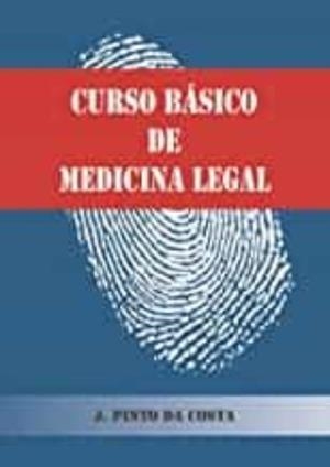 CURSO BÁSICO DE MEDICINA LEGAL | 9789899654105 | PINTO DA COSTA, J.
