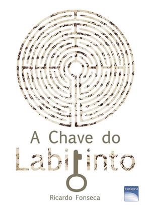A CHAVE DO LABIRINTO | 9789899903319 | FONSECA, RICARDO