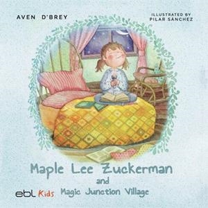 MAPLE LEE ZUCKERMAN AND MAGIC JUNCTION VILLAGE | 9781524318567 | D'BREY, AVEN