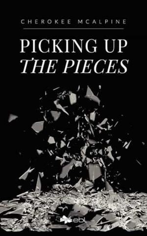 PICKING UP THE PIECES | 9781524318024 | MCALPINE, CHEROKEE
