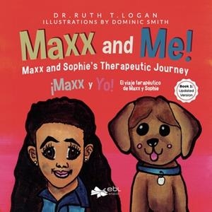 MAXX AND ME! MAXX AND SOPHIE’S THERAPEUTIC JOURNEY BOOK 1 | 9781524316655 | LOGAN, RUTH
