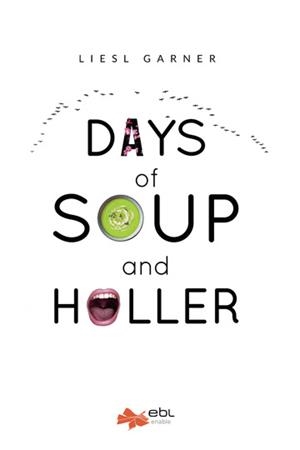 DAYS OF SOUP AND HOLLER | 9781524315733 | GARNER, LIESL