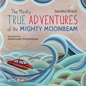 MOSTLY TRUE ADVENTURES OF THE MIGHTY MOONBEAM, THE | 9781524318475 | BRAZIL, SANDRA