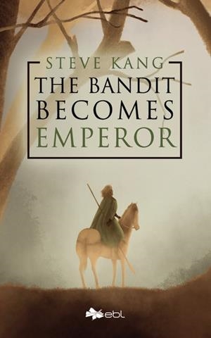 BANDIT BECOMES EMPEROR, THE | 9781524316914 | KANG, STEVE