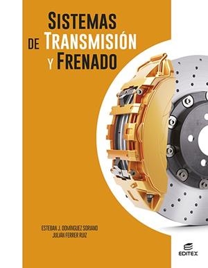 SISTEMAS DE TRANSMISIÓN Y FRENADO (GM) | 9788411345101 | DOMÍNGUEZ SORIANO, ESTEBAN JOSÉ/FERRER RUIZ, JULIÁN