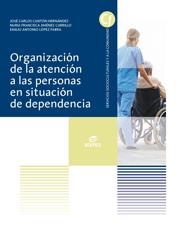 ORGANIZACIÓN DE LA ATENCIÓN A LAS PERSONAS EN SITUACIÓN DE DEPENDENCIA (GM) | 9788490032541 | CANTÓN HERNÁNDEZ, JOSÉ CARLOS/JIMÉNEZ CARRILLO, NURIA FRANCISCA/LÓPEZ PARRA, EMILIO ANTONIO