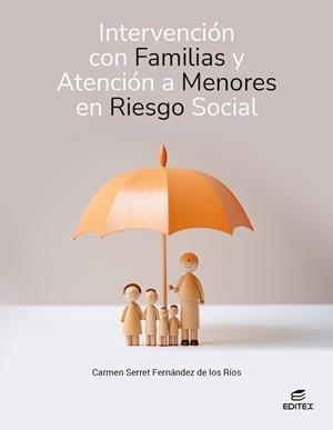 INTERVENCIÓN CON FAMILIAS Y ATENCIÓN A MENORES EN RIESGO SOCIAL (GS) | 9788411349161 | SERRET FERNÁNDEZ DE LOS RÍOS, CARMEN