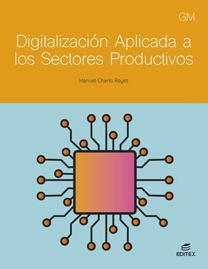 DIGITALIZACIÓN APLICADA A LOS SECTORES PRODUCTIVOS (GM) | 9788411349307 | CHARLO REYES, MANUEL