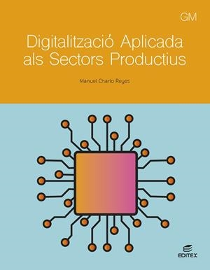 DIGITALITZACIÓ APLICADA ALS SECTORS PRODUCTIUS. GRAU MITJÀ 2024 | 9788411349314 | CHARLO REYES, MANUEL