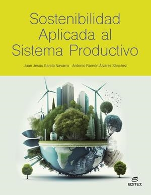 SOSTENIBILIDAD APLICADA AL SISTEMA PRODUCTIVO | 9788411349345 | GARCÍA NAVARRO, JUAN JESÚS/ÁLVAREZ SÁNCHEZ, ANTONIO RAMÓN