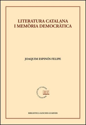 LITERATURA CATALANA I MEMÒRIA DEMOCRÀTICA | 9788491337003 | ESPINÓS FELIPE, JOAQUIM