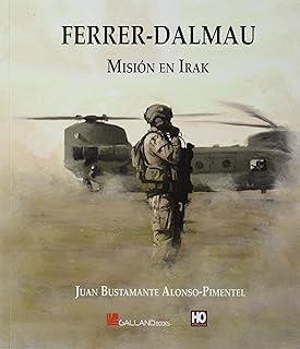FERRER-DALMAU : MISIÓN EN IRAK | 9788417816230 | BUSTAMANTE ALONSO-PIMENTEL, JUAN