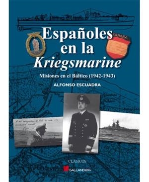 ESPAÑOLES EN LA KRIEGSMARINE | 9788415043287 | ESCUADRA, ALFONSO