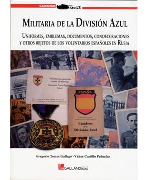 MILITARIA DE LA DIVISIÓN AZUL | 9788415043119 | TORRES GALLEGO, GREGORIO / CASTILLO PEÑUELAS, VICTOR