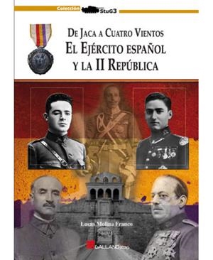DE JACA Y CUATRO VIENTOS. EL EJÉRCITO ESPAÑOL Y LA II REPÚBLICA | 9788415043201 | MOLINA FRANCO, LUCAS