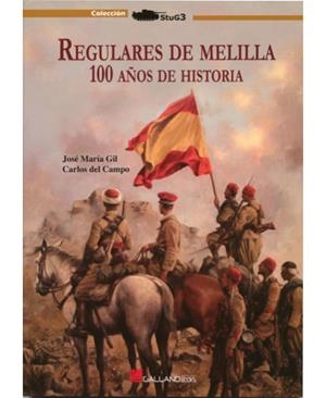 REGULARES DE MELILLA. 100 AÑOS DE HISTORIA | 9788415043478 | GIL HERNÁNDEZ, JOSÉ MARÍA / DEL CAMPO FERNÁNDEZ, CARLOS MARÍA