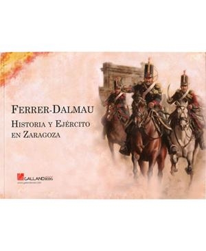 FERRER-DALMAU. HISTORIA Y EJÉRCITO EN ZARAGOZA | 9788415043614 | SEGURA GARCÍA, GERMÁN / PACHECO FERNÁNDEZ, AGUSTÍN