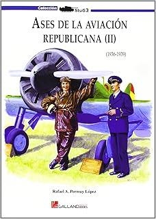 ASES DE LA AVIACIÓN REPUBLICANA II (1936-1939) | 9788415043669 | PERMUY LÓPEZ, RAFAEL A.