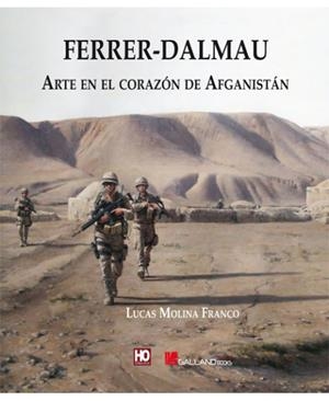 FERRER-DALMAU. ARTE EN EL CORAZÓN DE AFGANISTÁN | 9788415043768 | MOLINA, LUCAS