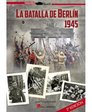 BATALLA DE BERLIN 1945, LA | 9788415043959 | VÁZQUEZ GARCÍA, JUAN