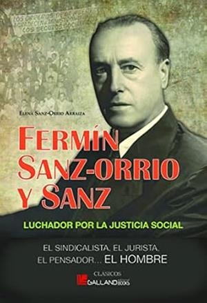 FERMIN SANZ-ORRIO Y SANZ. LUCHADOR POR LA JUSTICIA SOCIAL | 9788416200672 | SANZ ORRIO ARRAIZA, ELENA 