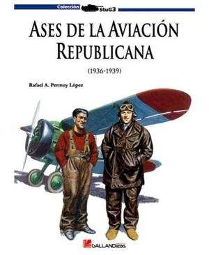 ASES DE LA AVIACIÓN REPUBLICANA I (1936-1939) | 9788493651770 | PERMUY LÓPEZ, RAFAEL A.