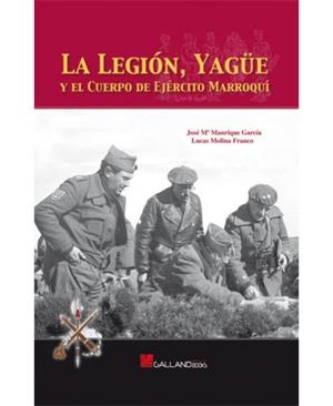 LEGIÓN, YAGÜE Y EL CUERPO DE EJÉRCITO MARROQUÍ, LA | 9788493750176 | MANRIQUE, J. M. / MOLINA, LUCAS