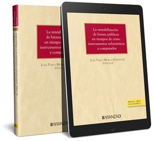 RENTABILIZACIÓN DE BIENES PÚBLICOS EN TIEMPOS DE CRISIS, LA : INSTRUMENTOS URBANÍSTICOS Y COMPARADOS | 9788411257091 | MURGA FERNÁNDEZ, JUAN PABLO