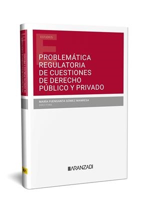 PROBLEMÁTICA REGULATORIA DE CUESTIONES DE DERECHO PÚBLICO Y PRIVADO | 9788410295087 | GÓMEZ MANRESA, MARÍA FUENSANTA