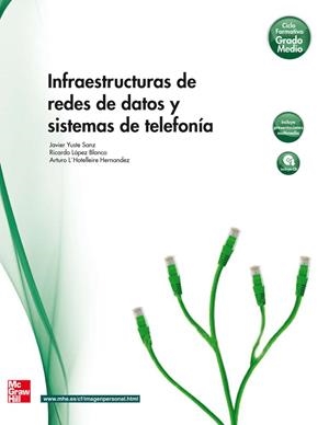 INFRAESTRUCTURAS DE REDES DE DATOS Y SISTEMAS DE TELEFONÍA | 9788448171681 | YUSTE SANZ, FCO. JAVIER/DE L'HOTELLERIE HERNÁNDEZ, ARTURO/LÓPEZ BLANCO, RICARDO