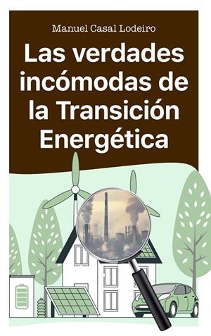 VERDADES INCÓMODAS DE LA TRANSICIÓN ENERGÉTICA, LAS | 9788410328167 | CASAL LODEIRO, MANUEL