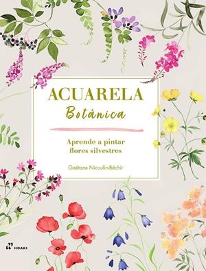 ACUARELA BOTÁNICA (APRENDE A PINTAR FLORES SILVESTRES) | 9788419220868 | NICOULIN-BECHIR, GAETANE