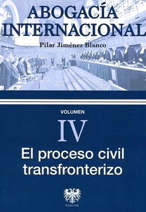 ABOGACIA INTERNACIONAL IV : EL PROCESO CIVIL TRANSFRONTERIZO | 9788415560708 | JIMÉNEZ BLANCO, PILAR
