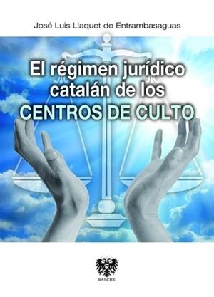 REGIMEN JURIDICO CATALÁN DE LOS CENTROS DE CULTO | 9788415560388 | LLAQUET DE ENTRAMBASAGUAS, JOSÉ LUIS