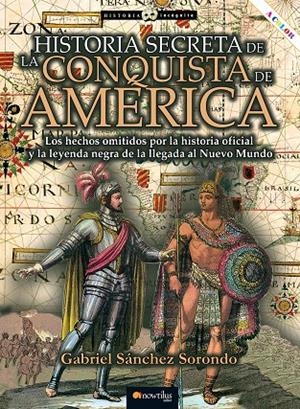 HISTORIA SECRETA DE LA CONQUISTA DE AMÉRICA | 9788413051529 | SANCHEZ, GABRIEL