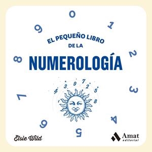 PEQUEÑO LIBRO DE LA NUMEROLOGÍA, EL | 9788419870254 | WILD, ELSIE