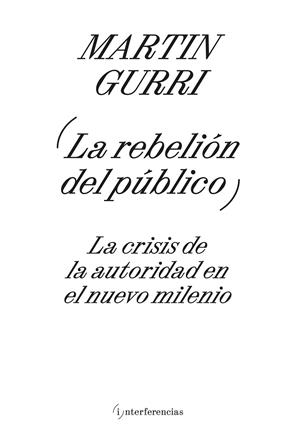 REBELIÓN DEL PÚBLICO, LA | 9788419208606 | GURRI, MARTIN