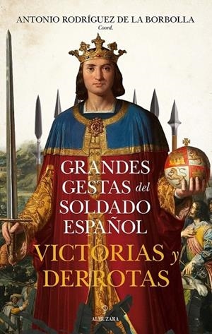 GRANDES GESTAS DEL SOLDADO ESPAÑOL. VICTORIAS Y DERROTAS | 9788410523838 | RODRÍGUEZ DE LA BORBOLLA, ANTONIO