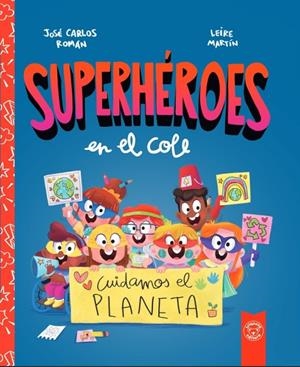 SUPERHEROES EN EL COLE. CUIDAMOS EL PLANETA | 9788412221466 | ROMÁN, JOSE CARLOS