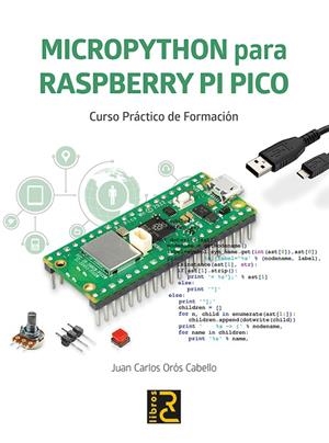 MICROPYTHON PARA RASPBERRY PI PICO CURSO PRACTICO FORMACION | 9788412782516 | ORÓS, JUAN CARLOS