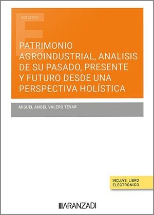 PATRIMONIO AGROINDUSTRIAL, ANALISIS DE SU PASADO, PRESENTE Y FUTURO | 9788411628228 | VALERO TEVAR, MIGUEL ANGEL