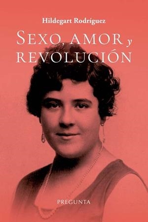 SEXO, AMOR Y REVOLUCIÓN | 9788419766496 | RODRIGUEZ, HILDEGART