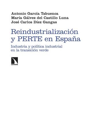 REINDUSTRIALIZACIÓN Y PERTE EN ESPAÑA | 9788410671027 | GARCÍA TABUENCA, ANTONIO/GÁLVEZ DEL CASTILLO LUNA, MARÍA/DÍEZ GANGAS, JOSÉ CARLOS
