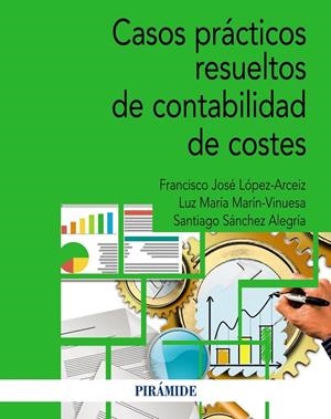 CASOS PRÁCTICOS RESUELTOS DE CONTABILIDAD DE COSTES | 9788436849790 | SÁNCHEZ ALEGRÍA, SANTIAGO / MARÍN VINUESA, LUZ MARÍA / LÓPEZ ARCÉIZ, FRANCISCO JOSÉ