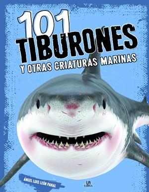 101 TIBURONES Y OTRAS CRIATURAS MARINAS | 9788466243322 | LEON PANAL, ANGEL LUIS