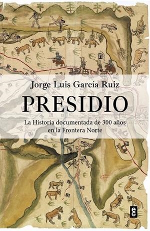 PRESIDIO. LA HISTORIA DOCUMENTADA DE 300 AÑOS EN LA FRONTERA NORTE | 9788441443310 | GARCIA RUIZ, JORGE LUIS