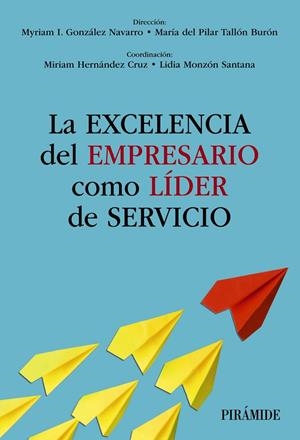 EXCELENCIA DEL EMPRESARIO COMO LÍDER DE SERVICIO, LA | 9788436849738 | GONZÁLEZ NAVARRO, MYRIAM I. / TALLÓN BURÓN, MARÍA DEL PILAR / HERNÁNDEZ CRUZ, MIRIAM / MONZÓN SANTAN